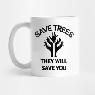 Save trees they will save you go green save the planet Mug